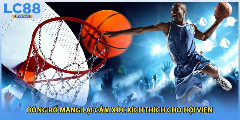 Bóng rổ mang lại cảm xúc kích thích cho hội viên