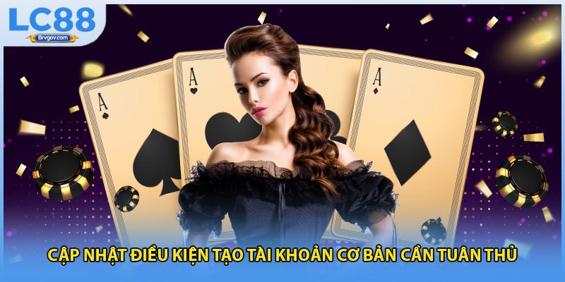 Cập nhật điều kiện tạo tài khoản cơ bản cần tuân thủ