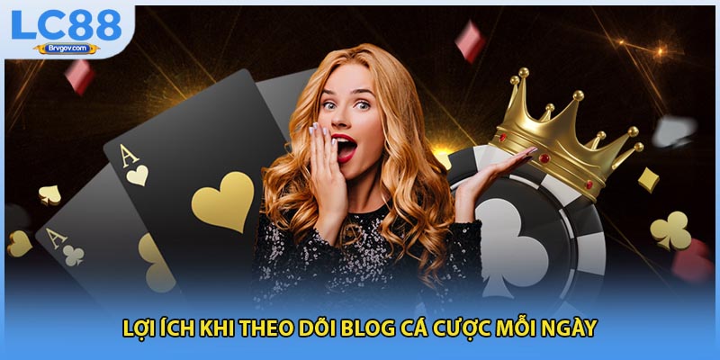 Lợi ích khi theo dõi blog cá cược mỗi ngày