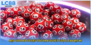 Mẹo Chơi Xổ Số Siêu Tốc Và Bí Quyết Cược LC88 Bật Mí