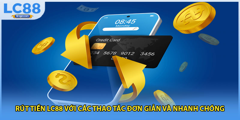 Rút Tiền LC88 Với Các Thao Tác Đơn Giản Và Nhanh Chóng