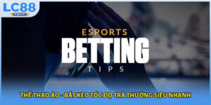 Thể Thao Ảo - Bắt Kèo Tốc Độ Trả Thưởng Siêu Nhanh
